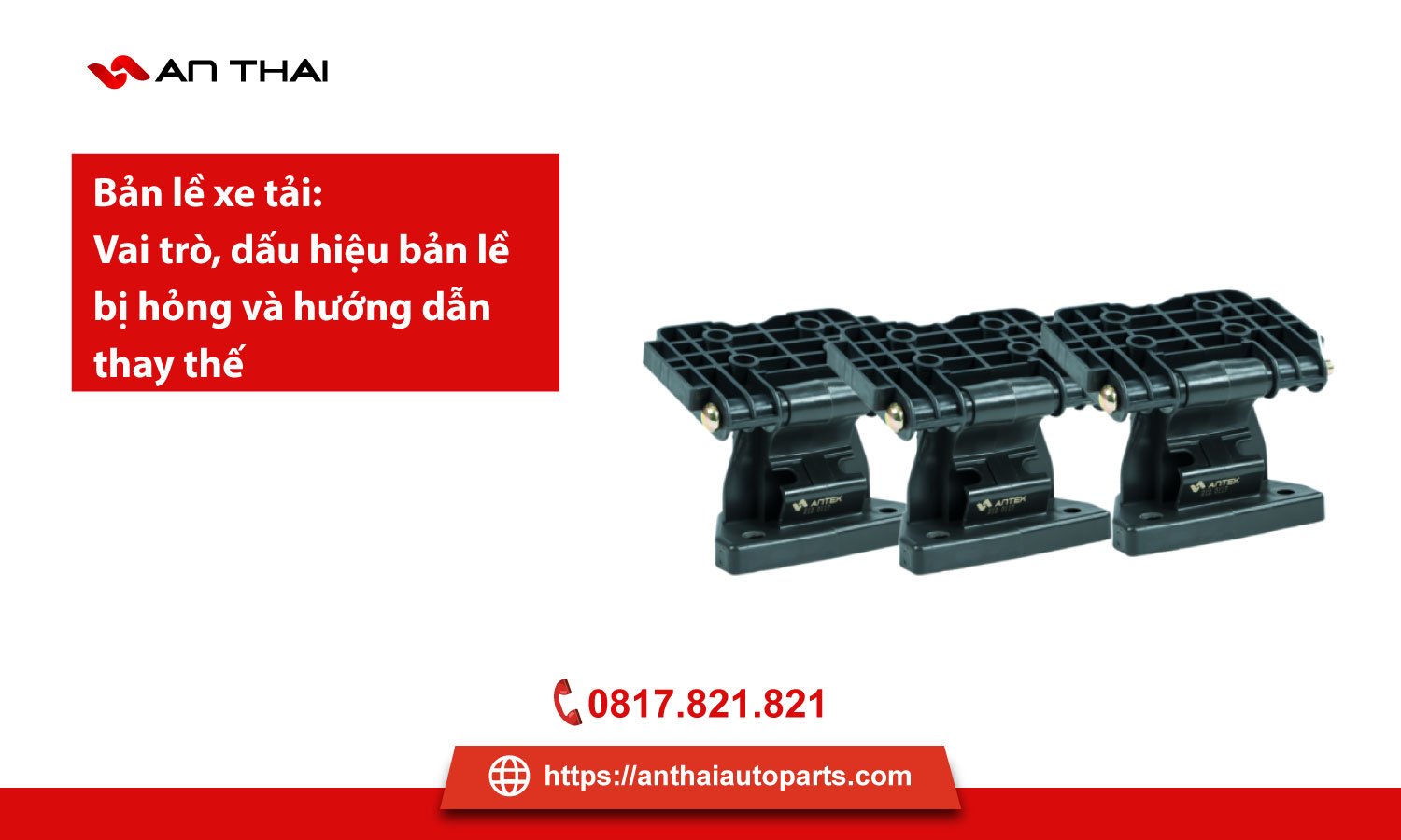 Dấu hiệu bản lề thùng xe tải hỏng cần thay ngay ｜ Tránh tai nạn giao thông nguy hiểm