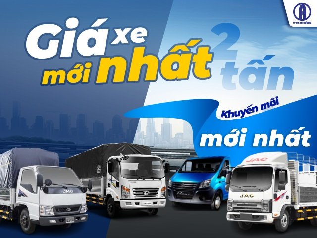 Tư Vấn Chọn Xe: Xem Ngay Giá Xe Tải 2 Tấn Mới Và Cũ Để Đưa Ra Quyết Định