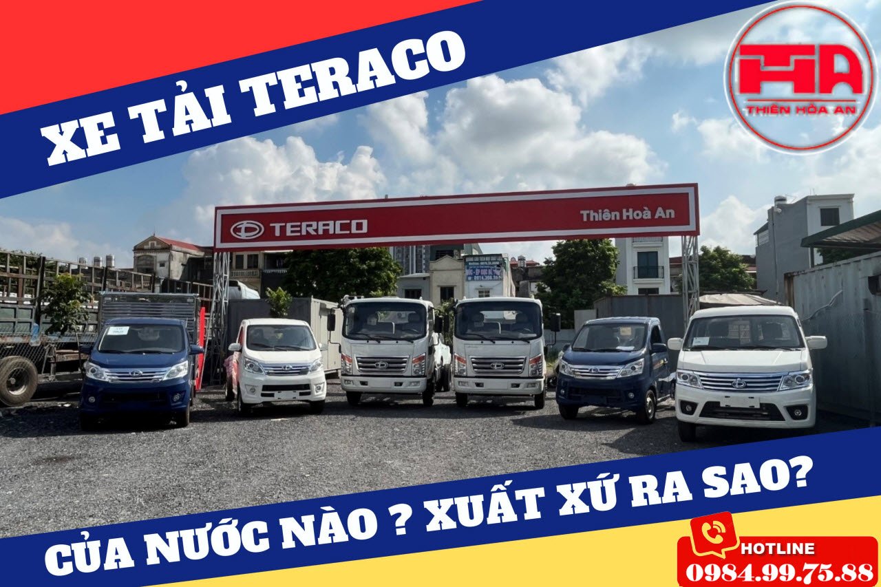 Tại sao nên quan tâm xe tải Teraco của nước nào? Thông tin quan trọng